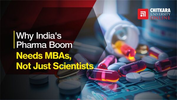 Pharmaceutical management MBA India 2026: why pharma needs business leaders and career scope at ChitkaraU Online